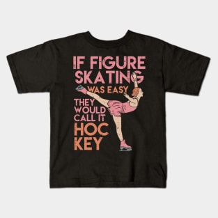 Funny Figure Skating Gifts - If figure skating was easy they'd call it hockey Kids T-Shirt